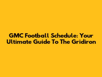 GMC Football Schedule: Your Ultimate Guide To The Gridiron