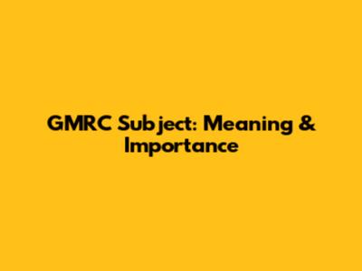 GMRC Subject: Meaning & Importance