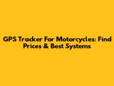 GPS Tracker For Motorcycles: Find Prices & Best Systems