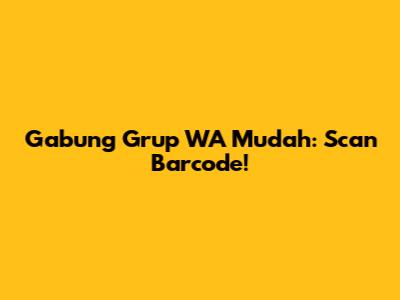 Gabung Grup WA Mudah: Scan Barcode!
