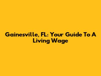 Gainesville, FL: Your Guide To A Living Wage
