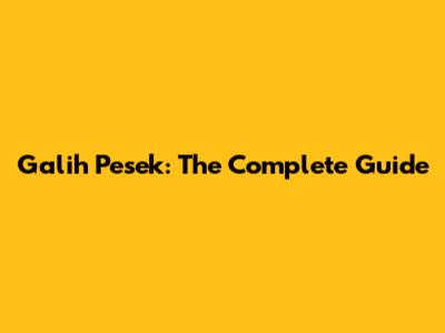 Galih Pesek: The Complete Guide