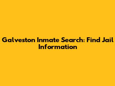 Galveston Inmate Search: Find Jail Information