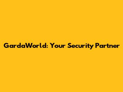 GardaWorld: Your Security Partner