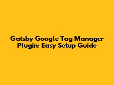 Gatsby Google Tag Manager Plugin: Easy Setup Guide