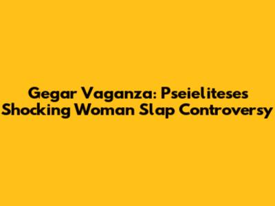 Gegar Vaganza: Pseielitese's Shocking Woman Slap Controversy