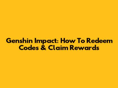 Genshin Impact: How To Redeem Codes & Claim Rewards