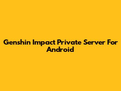Genshin Impact Private Server For Android