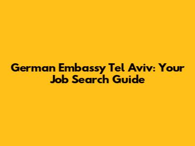 German Embassy Tel Aviv: Your Job Search Guide
