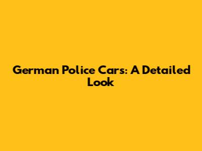 German Police Cars: A Detailed Look