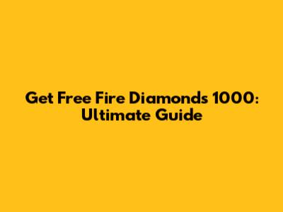 Get Free Fire Diamonds 1000: Ultimate Guide