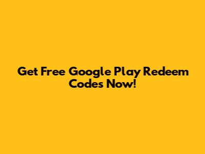 Get Free Google Play Redeem Codes Now!