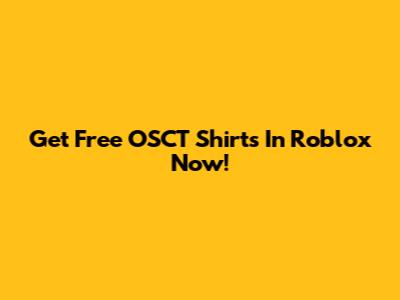 Get Free OSCT Shirts In Roblox Now!