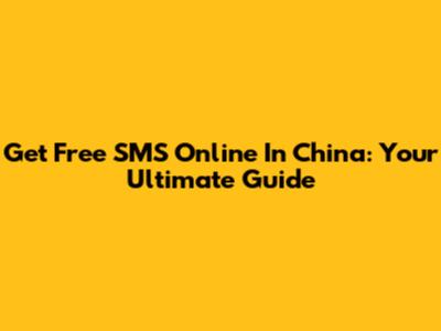 Get Free SMS Online In China: Your Ultimate Guide