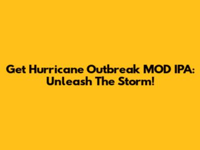 Get Hurricane Outbreak MOD IPA: Unleash The Storm!