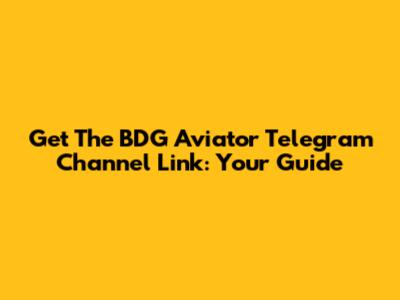 Get The BDG Aviator Telegram Channel Link: Your Guide