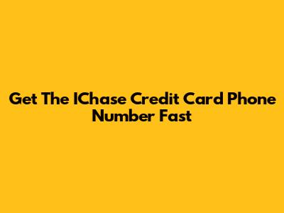 Get The IChase Credit Card Phone Number Fast