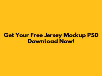 Get Your Free Jersey Mockup PSD Download Now!