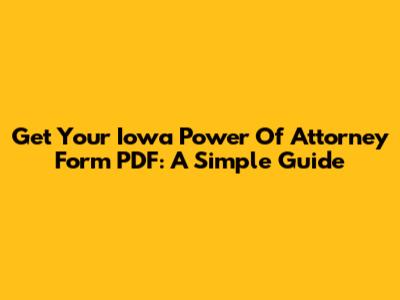 Get Your Iowa Power Of Attorney Form PDF: A Simple Guide