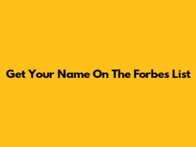 Get Your Name On The Forbes List