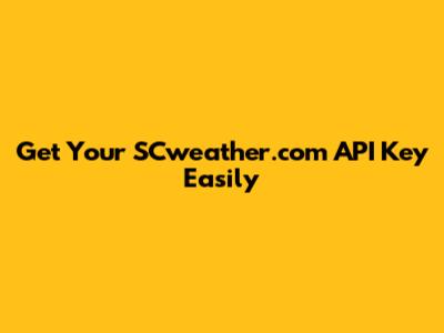 Get Your SCweather.com API Key Easily
