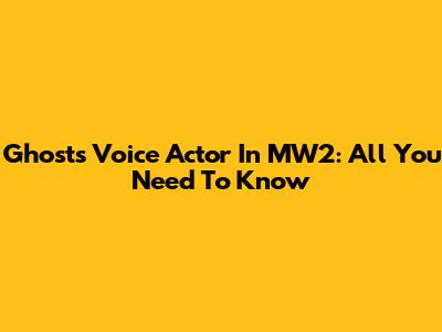 Ghost's Voice Actor In MW2: All You Need To Know