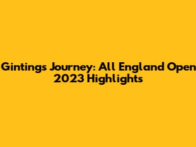 Ginting's Journey: All England Open 2023 Highlights