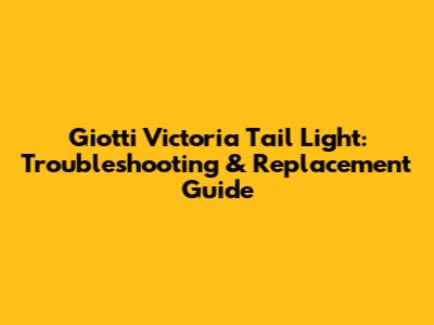 Giotti Victoria Tail Light: Troubleshooting & Replacement Guide