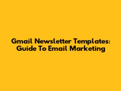 Gmail Newsletter Templates: Guide To Email Marketing