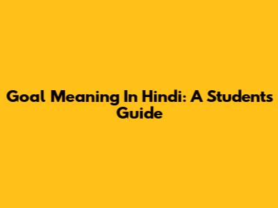 Goal Meaning In Hindi: A Student's Guide