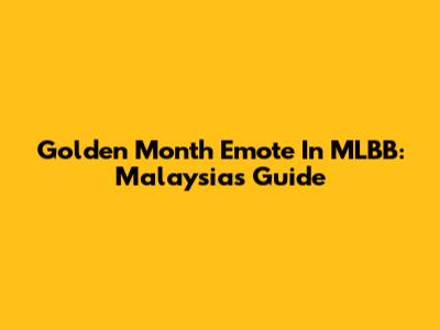 Golden Month Emote In MLBB: Malaysia's Guide
