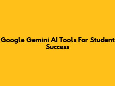 Google Gemini AI Tools For Student Success