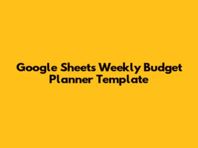Google Sheets Weekly Budget Planner Template