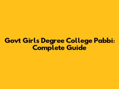 Govt Girls Degree College Pabbi: Complete Guide
