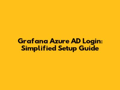 Grafana Azure AD Login: Simplified Setup Guide