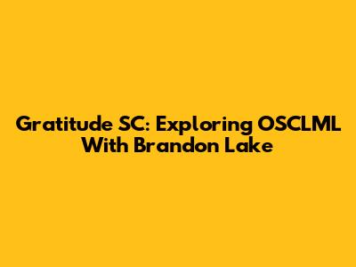 Gratitude SC: Exploring OSCLML With Brandon Lake