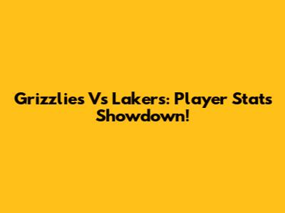 Grizzlies Vs Lakers: Player Stats Showdown!