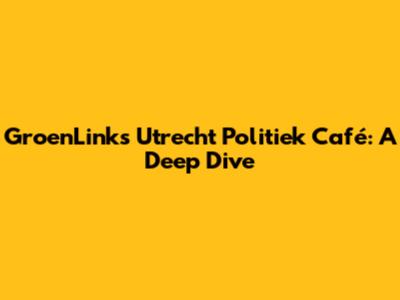 GroenLinks Utrecht Politiek Café: A Deep Dive