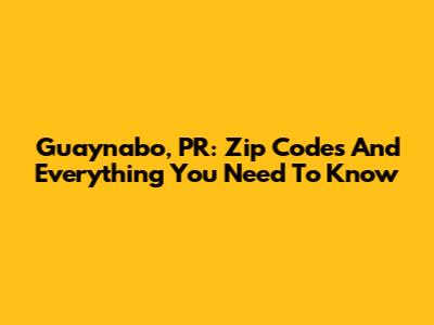 Guaynabo, PR: Zip Codes And Everything You Need To Know