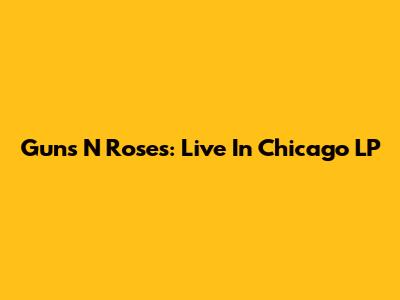 Guns N' Roses: Live In Chicago LP