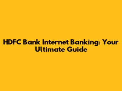 HDFC Bank Internet Banking: Your Ultimate Guide