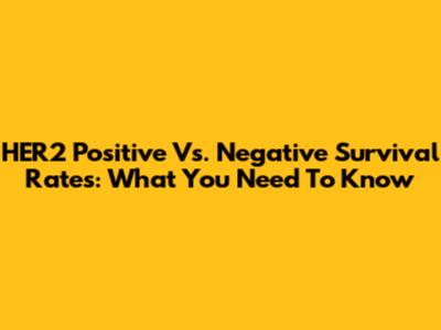HER2 Positive Vs. Negative Survival Rates: What You Need To Know