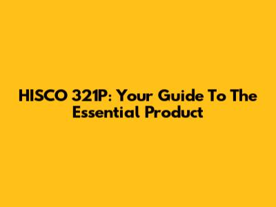 HISCO 321P: Your Guide To The Essential Product