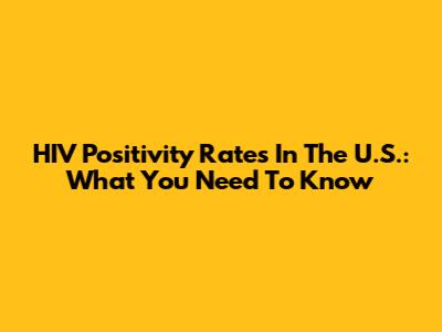 HIV Positivity Rates In The U.S.: What You Need To Know