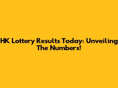 HK Lottery Results Today: Unveiling The Numbers!