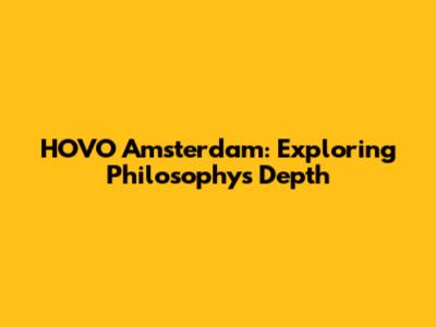 HOVO Amsterdam: Exploring Philosophy's Depth