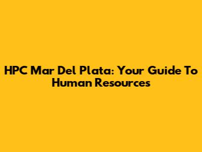 HPC Mar Del Plata: Your Guide To Human Resources