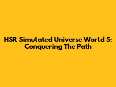 HSR Simulated Universe World 5: Conquering The Path