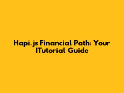 Hapi.js Financial Path: Your ITutorial Guide