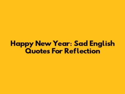 Happy New Year: Sad English Quotes For Reflection